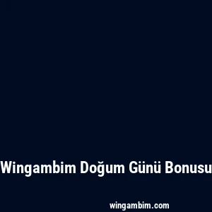 Wingambim Doğum Günü Bonusu