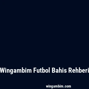 Wingambim Futbol Bahis Rehberi
