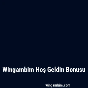 Wingambim Hoş Geldin Bonusu