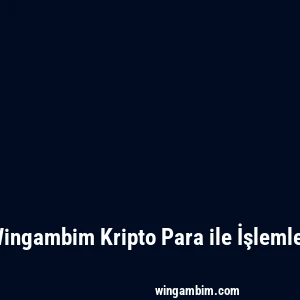Wingambim Kripto Para ile İşlemler