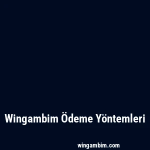Wingambim Ödeme Yöntemleri